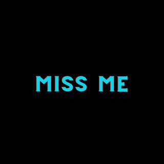 MISS ME