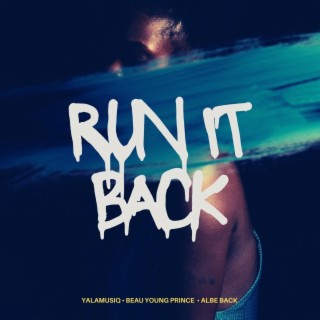 Run It Back ft. Beau Young Prince & Albe Back lyrics | Boomplay Music