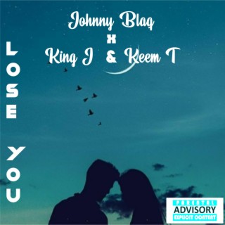 Lose You ft. Johnny Blaq & King J lyrics | Boomplay Music