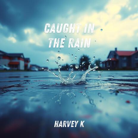 Caught in the Rain | Boomplay Music