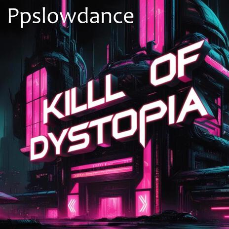 KILLL OF DYSTOPIA | Boomplay Music