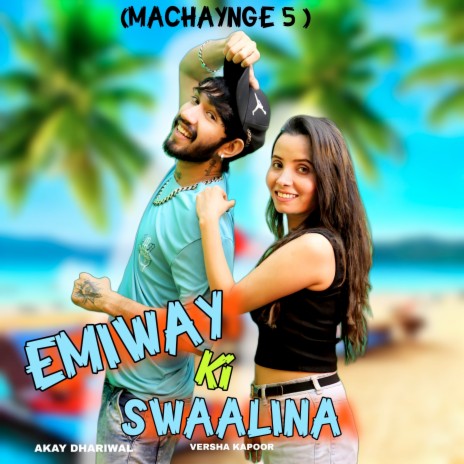 Emiway Ki Swaalina (Machaynge 5) ft. Versha Kapoor