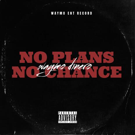 NO PLANS NO CHANCE | Boomplay Music