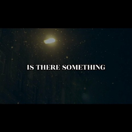 Is There Something | Boomplay Music