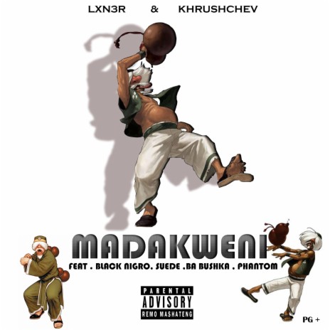 MADAKWENI ft. Khrushchev, Black Nigro, Suede, Ba Bushka & Phantom | Boomplay Music