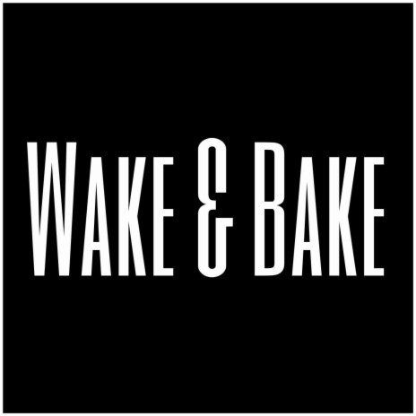 Wake & Bake | Boomplay Music