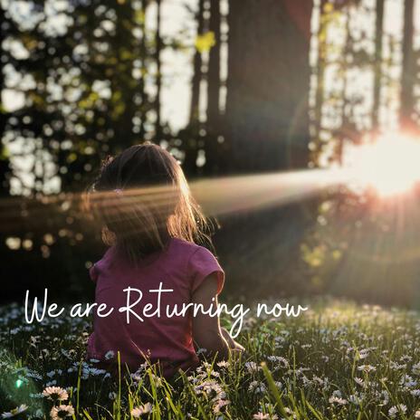 We Are Returning Now | Boomplay Music