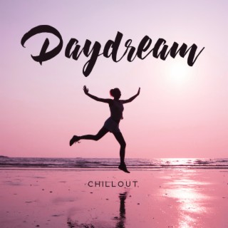 Daydream Chillout: Relax, Forget About All & Enjoy the Moment