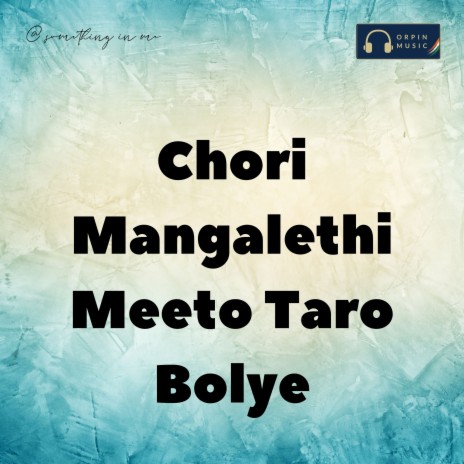 Chori Mangalethi Meeto Taro Bolye | Boomplay Music