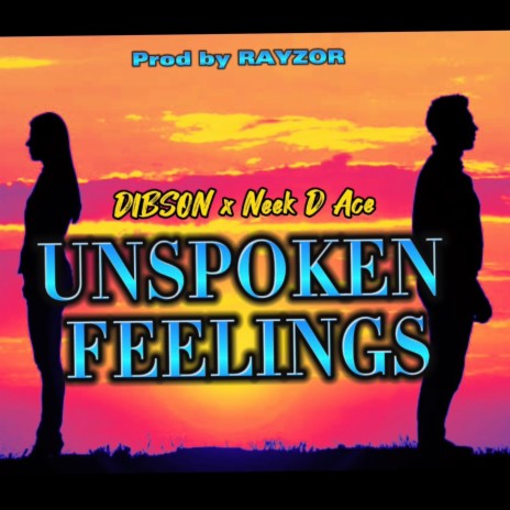 Unspoken Feelings (DIBSON) ft. Neek D Ace & Rayzor | Boomplay Music