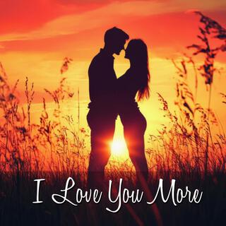 I Love You More lyrics | Boomplay Music