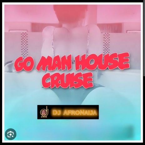 Go Man House Cruise