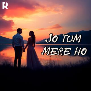 Jo Tum Mere Ho - Soulful Hindi Love Anthem | Emotional Melodies & Captivating Lyrics