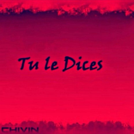 Tú Le Dices | Boomplay Music