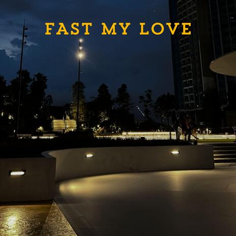 Fast My Love | Boomplay Music