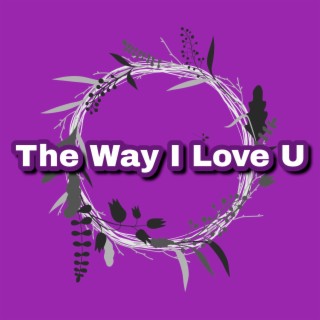 The Way I Love U