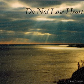 Do Not Lose Heart