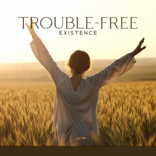 Trouble-Free Existence: New Age Soft Music to Clear Your Mind and Thoughts, Find Balance and Motivation