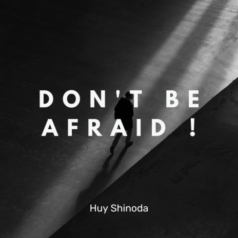 Don't Be Afraid! | Boomplay Music