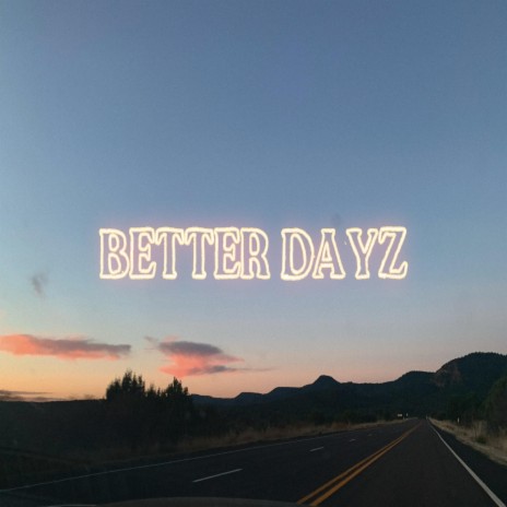 Better Dayz | Boomplay Music
