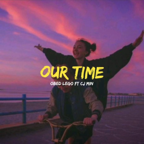 Our time 2 ft. Cj Min | Boomplay Music