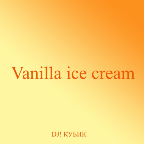 Vanilla Ice Cream | Boomplay Music