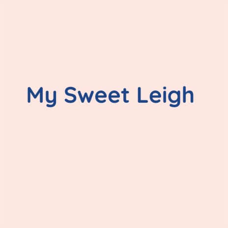 My Sweet Leigh | Boomplay Music