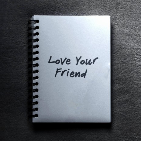 Love Your Friend | Boomplay Music
