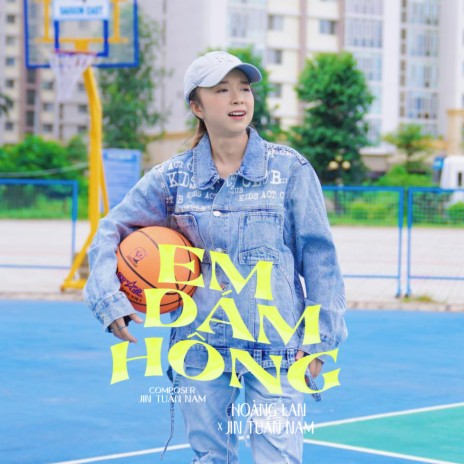 Em Dám Hông (Remix) ft. Hoàng Lan & Jin Tuấn Nam | Boomplay Music