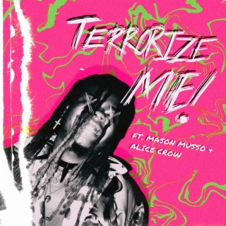 TERRORIZE ME! ft. Mason Musso & Alice Crow lyrics | Boomplay Music