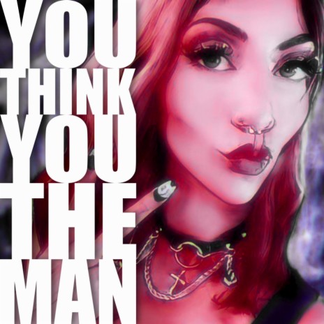 You Think You The Man | Boomplay Music