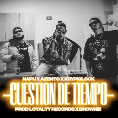 CUESTIÓN DE TIEMPO ft. KRYPI GLOCK & AZENTO LA MAFIA | Boomplay Music