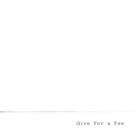 Give For a Fee | Boomplay Music