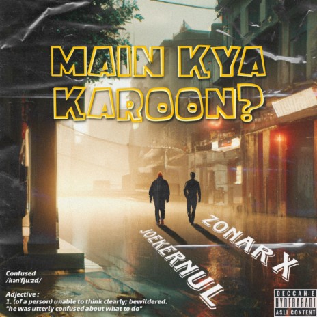Main Kya Karoon? ft. Zonar X | Boomplay Music