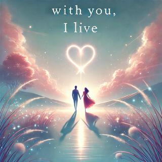 With You, I Live