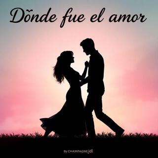 Dónde fue el amor lyrics | Boomplay Music