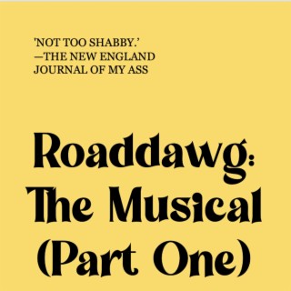 Roaddawg: The Musical (Part One)