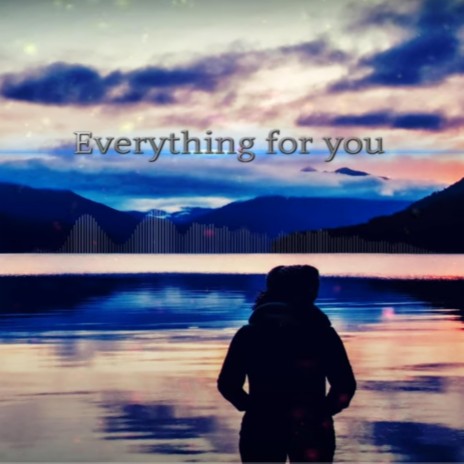 Everything for you | Boomplay Music