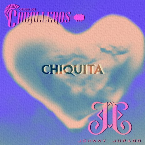 Chiquita ft. Johnny Jurado | Boomplay Music