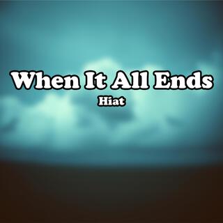 When It All Ends