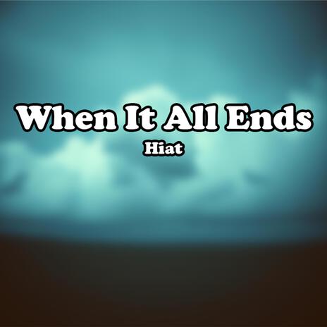 When It All Ends | Boomplay Music