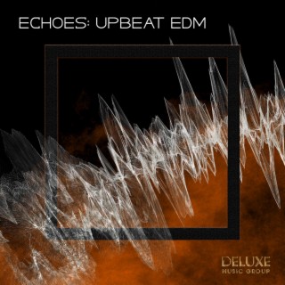 Echoes: Upbeat EDM