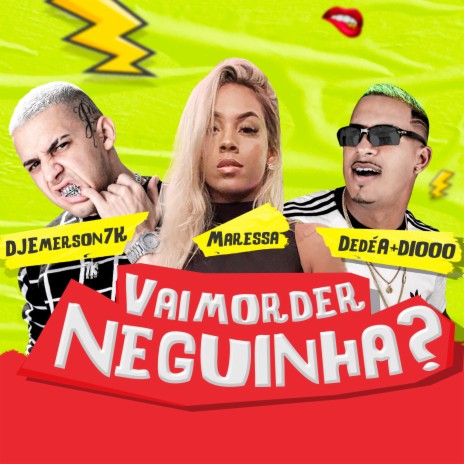 Vai Morder Neguinha? ft. Dj Emerson 7K & Maressa | Boomplay Music