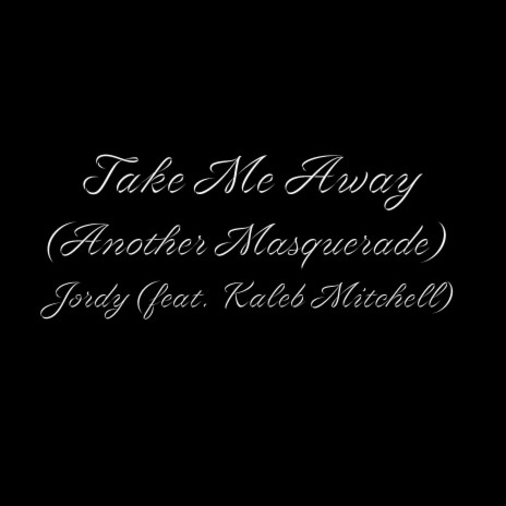 Take Me Away (Another Masquerade) ft. Kaleb Mitchell | Boomplay Music
