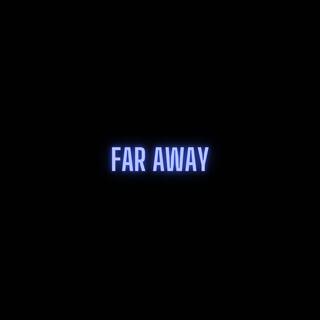 FAR AWAY