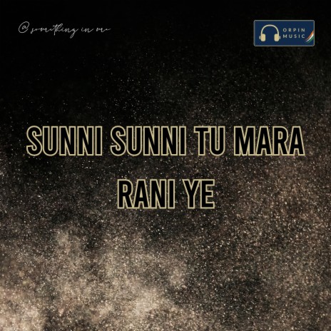 Sunni Sunni Tu Mara Rani Ye | Boomplay Music