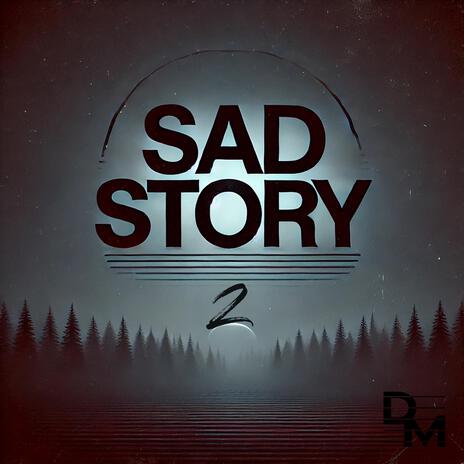 Sad Story 2 | Boomplay Music