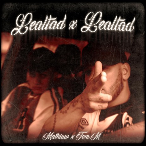 lealtad x lealtad ft. Mathiuw & Tom.M | Boomplay Music