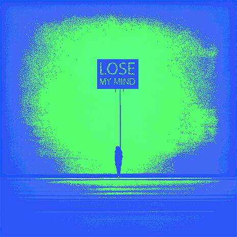 LOSE MY MIND | Boomplay Music