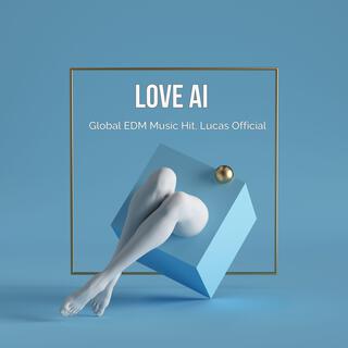 Love AI – Global EDM Hit, Lucas Official